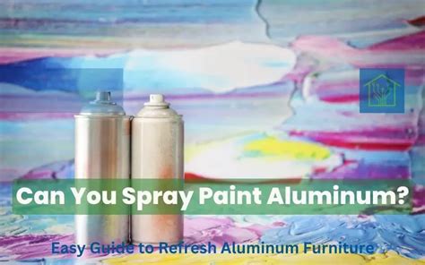 Can You Spray Paint Aluminum? Exploring the Possibilities and Techniques