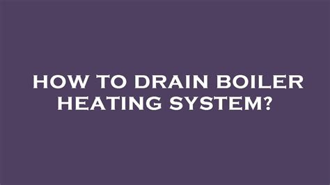 How to Drain Boiler System: A Journey Through Maintenance and Metaphors