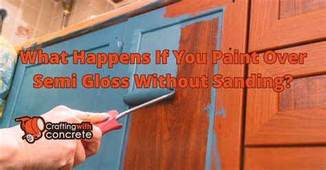 What Happens If You Paint Over Semi Gloss Without Sanding: A Dive into the Unexpected